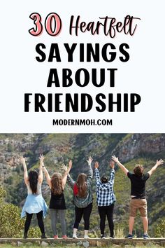 the words 30 hearty sayings about friends on top of a mountain with their hands in the air