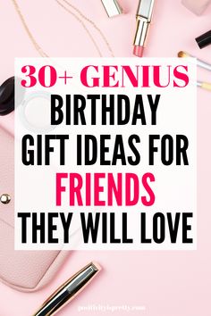 the words 30 genius birthday gift ideas for friends they will love on top of pink background