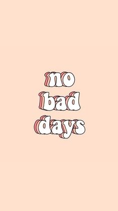 the words no bad days are written in white and pink on a peach colored background