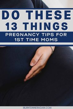 pregnant woman sitting on her stomach with the text do these 13 things pregancy tips for 1st time moms