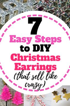 the words 7 easy steps to diy christmas earrings that sell like crazy