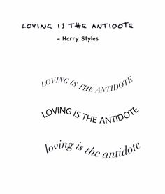 some type of text that reads loving is the antimote harry styles loving is the antimote loving is the antimote