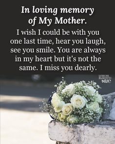 a bouquet of white roses sitting on top of a stone bench next to a poem that reads, in loving memory of my mother i wish i could be with you