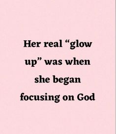 a quote that reads, her real glow up was when she begn focusing on god