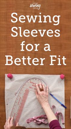 a woman working on sewing with the words sewing sleeves for a better fit above her