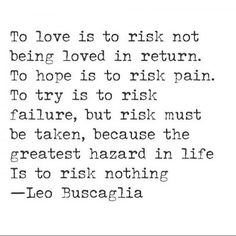 an old quote with the words to love is to risk not being loved in return