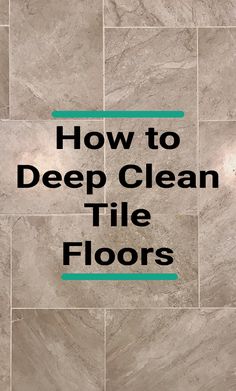 the words how to deep clean tile floors