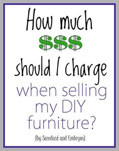 a sign that says how much should i charge when selling my diy furniture?