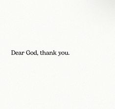 the words dear god, thank you written in black ink