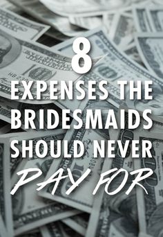 money with the words 8 experiences the bridesmaids should never pay for