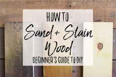 how to sand and stain wood for beginner's guide to diy with text overlay