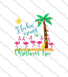 a palm tree with flamingos around it and the words feeling around the christmas tree