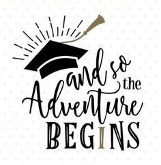 the phrase and so the adventure begins with a graduation cap