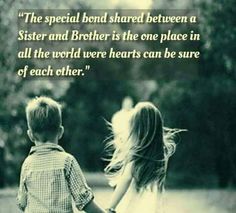 two children holding hands with the caption'the special bond shared between a sister and brother is the one place in all the world we were hearts can be sure of each other