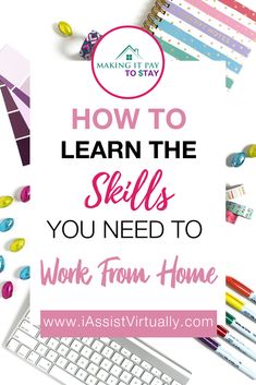 the words how to learn the skills you need to work from home on top of a desk