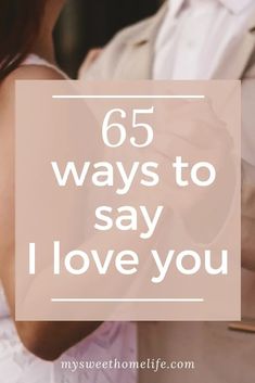 a man and woman holding hands with the text 65 ways to say i love you