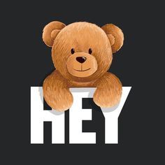 a brown teddy bear with the word hey on it's chest, sitting in front of a black background