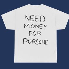 I Get Money For T-Shirt Fast Shipping $25 Lowest I Can Do Custom Deadstock Hit Me With Questions Porsche Shirt, Money Tshirt, Need Money For Porsche, I Get Money, New Money, Get Money, Fashion Shirts, Fashion White, Eclectic Fashion