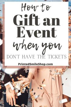 two people standing next to each other with the words how to gift an event when you don't have the tickets