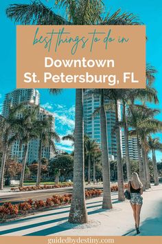 a woman walking down the street with palm trees in front of her and text overlay saying best things to do in downtown st petersburg, fl