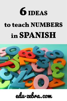 colorful numbers with the words 6 ideas to teach numbers in spanish on top of them