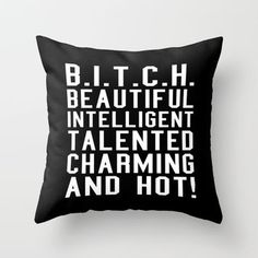 a black and white pillow with the words b t c h beautiful intelligent talented charming and hot