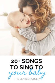 a woman holding a baby in her arms with the words 20 songs to sing to your baby