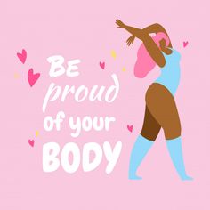 a woman is holding her arms out with the words be proud of your body