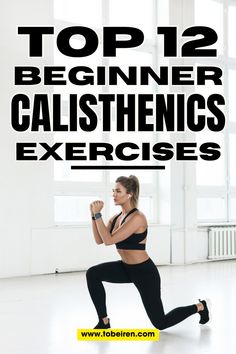 a woman doing exercises with the words top 12 beginner calisthenics exercises