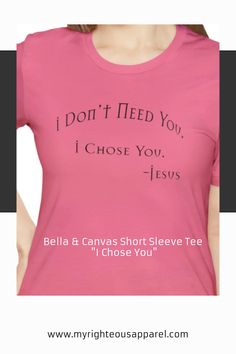 a pink shirt that says i don't need you, i choose you jesus