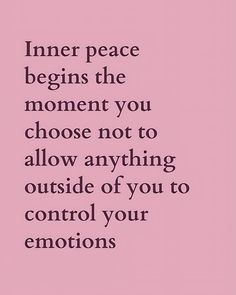 a quote that says inner peace begins the moment you choose not to allow anything outside of you