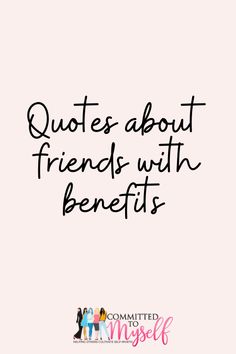 a quote that says,'quotes about friends with benefits '