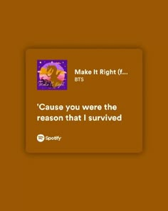 an orange background with the words make it right tf, cause you were the reason that i survived