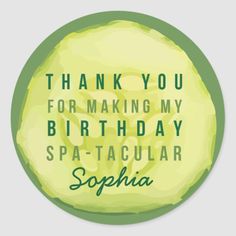 a round sticker with the words thank you for making my birthday spectacular sophha