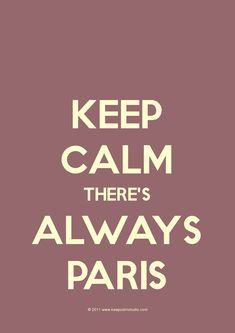 the words keep calm there's always paris are in white on a pink background