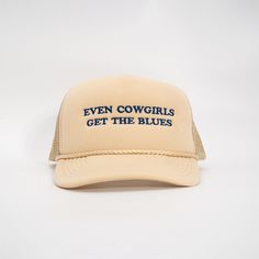 Even Cowgirls Get The Blues. 100% Polyester Front 100% Polyester Mesh Back Embroidered lettering Tan rope across brim Plastic snapback closure One Size Fits All Color: Tan Even Cowgirls Get The Blues, Cowgirls Get The Blues, Embroidered Lettering, Blue Hat, Clothing Design, The Blues, Trucker Hats, One Size Fits All, All The Colors