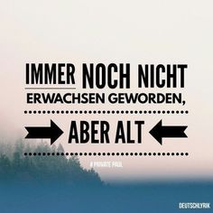 there is a sign that says immer noch nich erwachsen gewordern aber alt