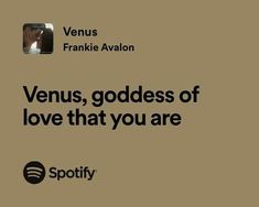 the words venus, goddess of love that you are spotly on a brown background