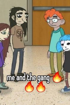 some cartoon characters standing in front of a door with the words me and the gang on it