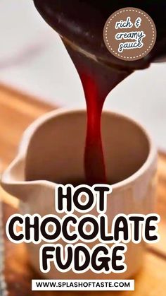 hot chocolate fudge is being poured into a cup with the words hot chocolate fudge