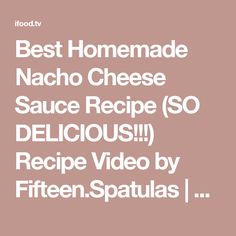 the text reads best homemade nacho cheese sauce recipe so delicious recipe video by fifteen spatulas