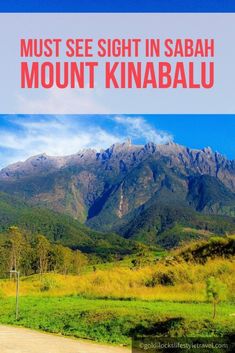 the mountains with text that reads must see sight in sabah mount kinabau