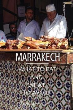 two men standing behind a counter with food on it that reads marrakeh what to eat and what to avoid