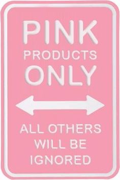 a pink sign that says pink products only all others will be ignored