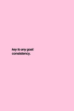 a pink background with the words key to any goal constistency