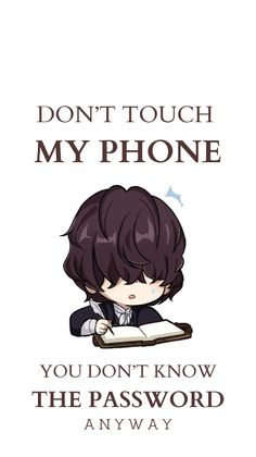 an anime character holding a book with the words don't touch my phone you don't know the password anyway