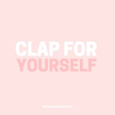 the words clap for yourself against a pink background