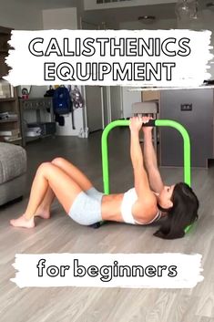 a woman is doing exercises on the floor with an exercise bar in front of her and text that reads calisthenics equipment for beginners