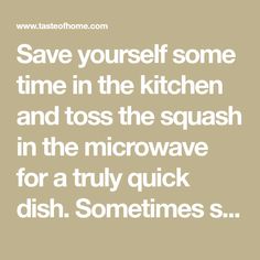 the words save yourself some time in the kitchen and toss the squash in the microwave for a truly quick dish