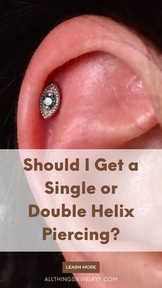 a woman's ear with the words should i get a single or double helix piercing?